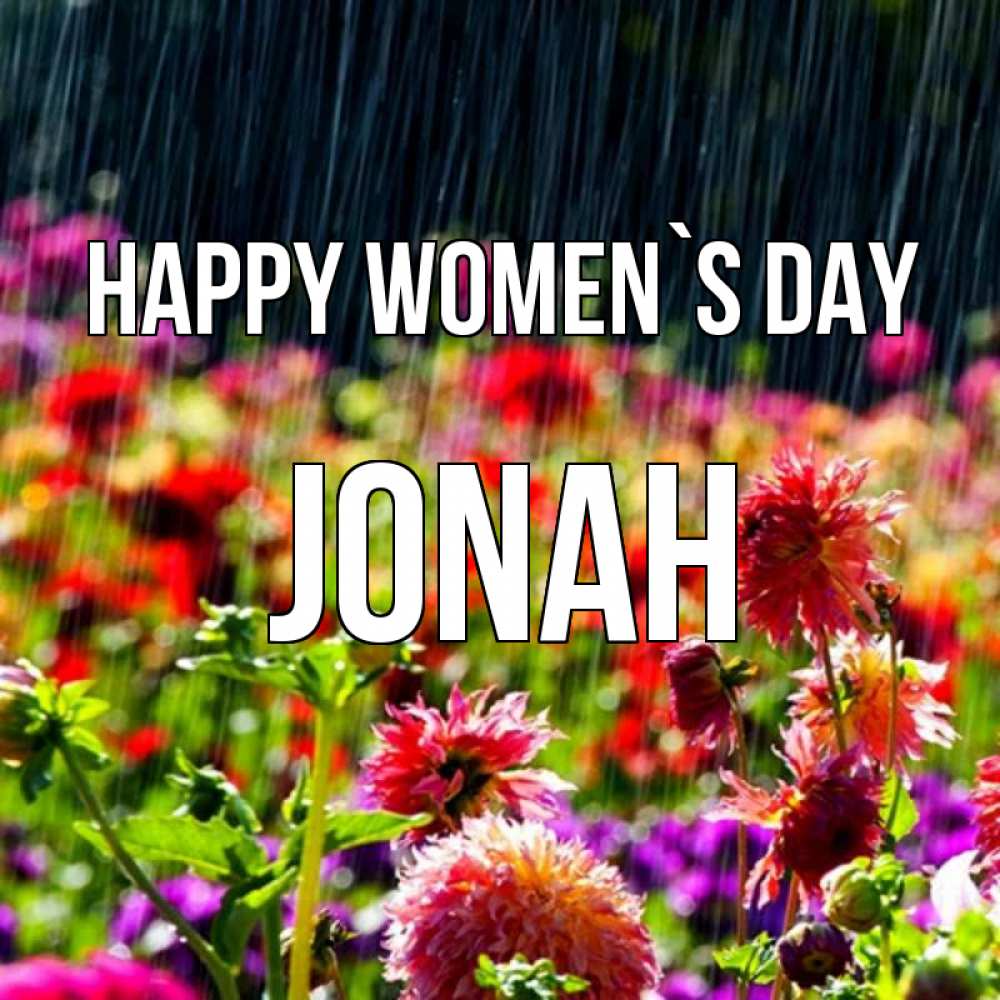 Greetings card с именем, Jonah happy women`s day цветы под дождиком к международному женскому дню Greetings with text for free download 